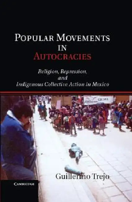 Popular Movements in Autocracies by Guillermo Trejo