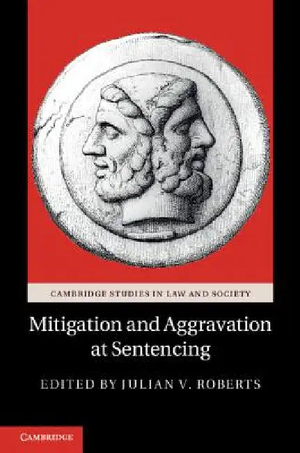 Mitigation and Aggravation at Sentencing by Julian V. Roberts