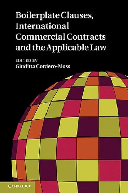 Boilerplate Clauses, International Commercial Contracts and the Applicable Law by Giuditta Cordero-Moss