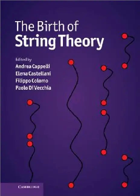 The Birth of String Theory by Andrea Cappelli