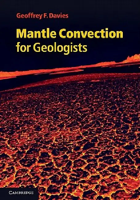 Mantle Convection for Geologists by Geoffrey F. Davies