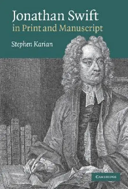 Jonathan Swift in Print and Manuscript by Stephen Karian