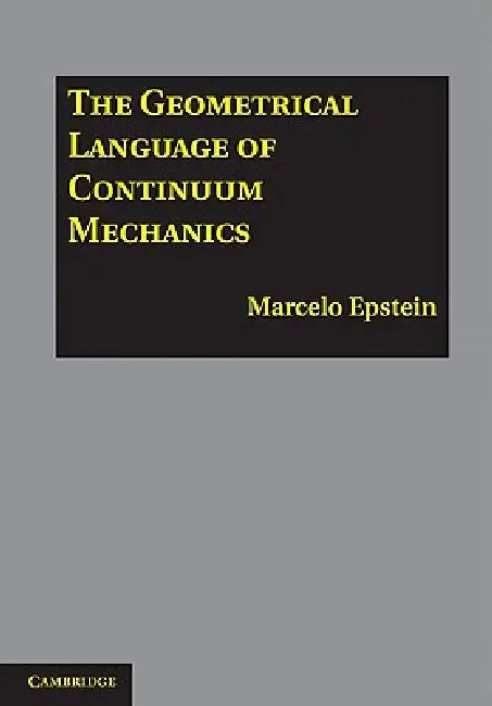 The Geometrical Language of Continuum Mechanics by Marcelo Epstein