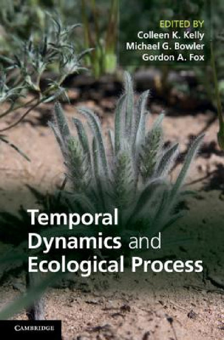 Temporal Dynamics and Ecological Process by Colleen K. Kelly, Michael G. Bowler, Gordon A. Fox