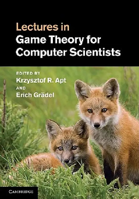 Lectures in Game Theory for Computer Scientists by Krzysztof R. Apt, Erich Grädel