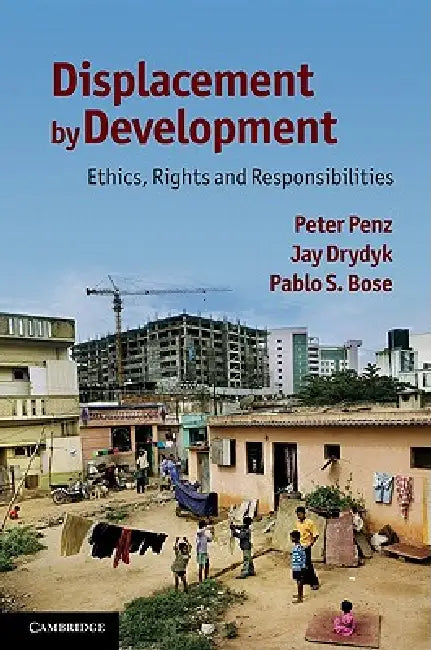 Displacement by Development by Peter Penz, Jay Drydyk, Pablo Bose