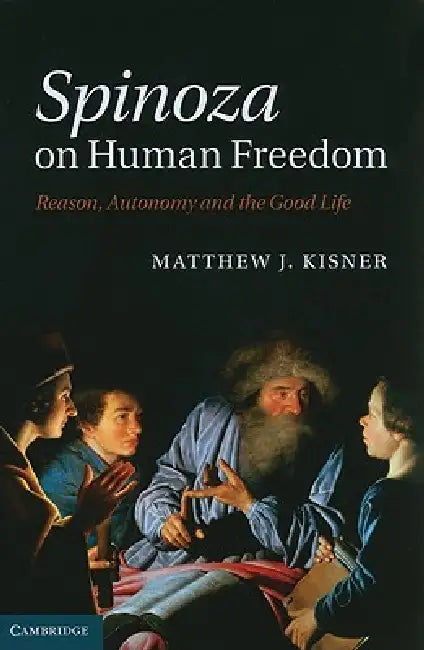 Spinoza on Human Freedom by Matthew J. Kisner