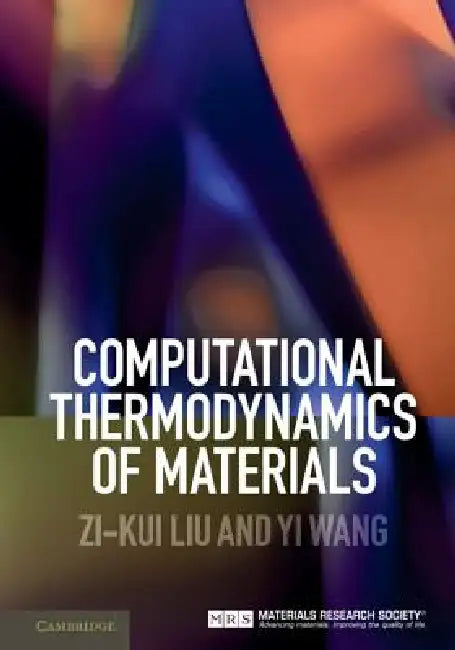 Computational Thermodynamics of Materials by Zi-Kui Liu, Yi Wang
