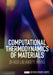 Computational Thermodynamics of Materials by Zi-Kui Liu, Yi Wang