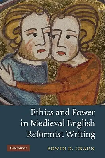 Ethics and Power in Medieval English Reformist Writing by Edwin D. Craun