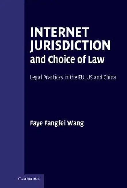 Internet Jurisdiction and Choice of Law by Faye Fangfei Wang