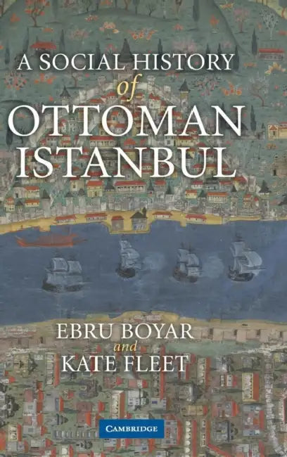 A Social History of Ottoman Istanbul by Ebru Boyar, Kate Fleet