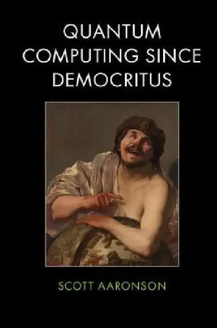 Quantum Computing since Democritus by Scott Aaronson