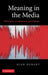 Meaning in the Media: Discourse, Controversy and Debate by Alan Durant