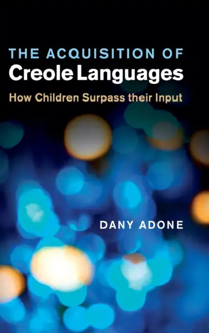 The Acquisition of Creole Languages by Dany Adone