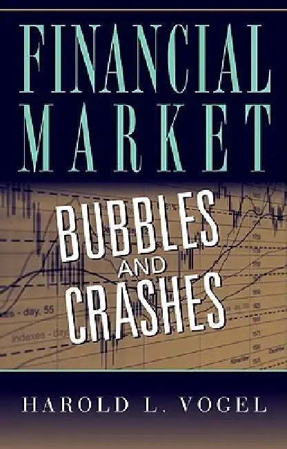 Financial Market Bubbles and Crashes by Harold L. Vogel