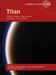 Titan: Interior, Surface, Atmosphere, and Space Environment by Ingo Müller-Wodarg, Caitlin A. Griffith, Emmanuel Lellouch