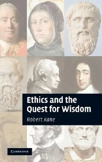 Ethics and the Quest for Wisdom by Robert Kane