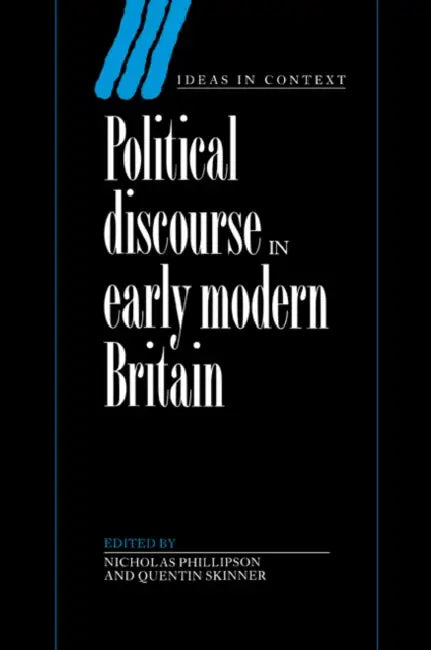 Political Discourse in Early Modern Britain by N. T. Phillipson, Nicholas Phillipson, Quentin Skinner