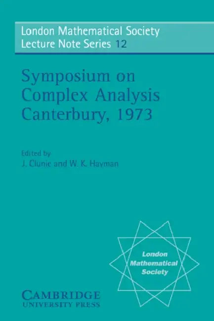 Proceedings of the Symposium on Complex Analysis Canterbury 1973 by J. Clunie, W. K. Hayman, N. J. Hitchin