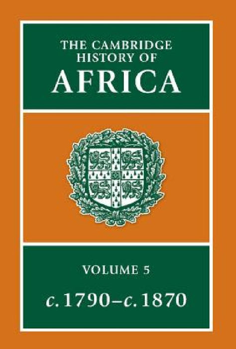 The Cambridge History of Africa: From 1790 to 1870: Volume 5  by J. E. Flint