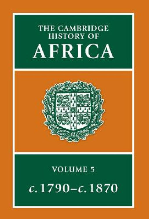 The Cambridge History of Africa: From 1790 to 1870: Volume 5  by J. E. Flint