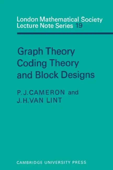 Graph Theory, Coding Theory and Block Designs by J. Van Lint, J. H. Van Lint, Peter J. Cameron