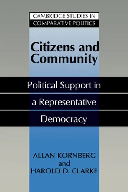 Citizens and Community: Political Support in a Representative Democracy by Allan Kornberg, Harold D. Clarke