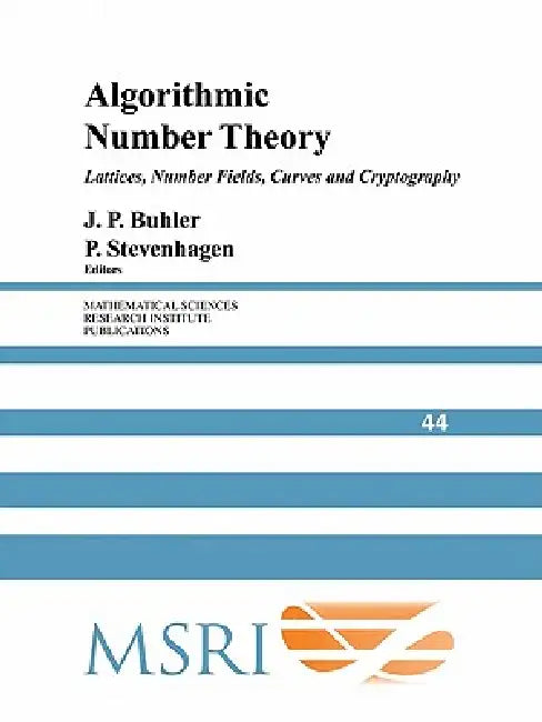 Algorithmic Number Theory: Lattices, Number Fields, Curves and Cryptography by J. P. Buhler, P. Stevenhagen