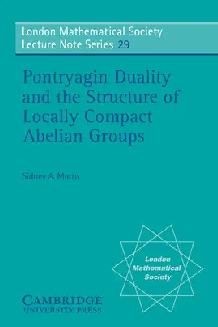 Pontryagin Duality and the Structure of Locally Compact Abelian Groups by Sidney a. Morris, N. J. Hitchin