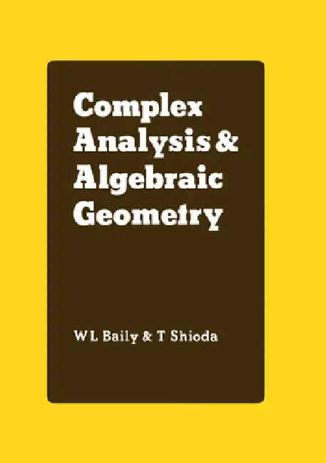 Complex Analysis and Algebraic Geometry: A Collection of Papers Dedicated to K. Kodaira by Jr. Baily W. L., T. Shioda, Jr. Baily W. L.