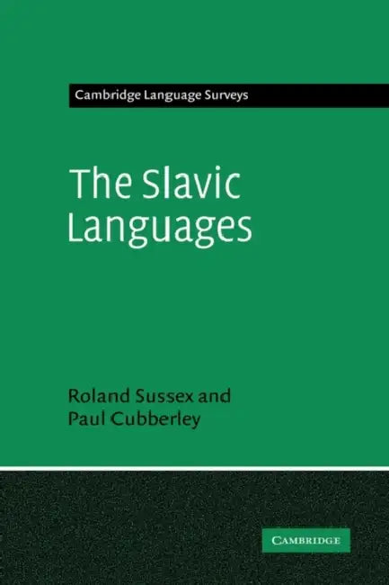 The Slavic Languages by Roland Sussex, Paul Cubberley