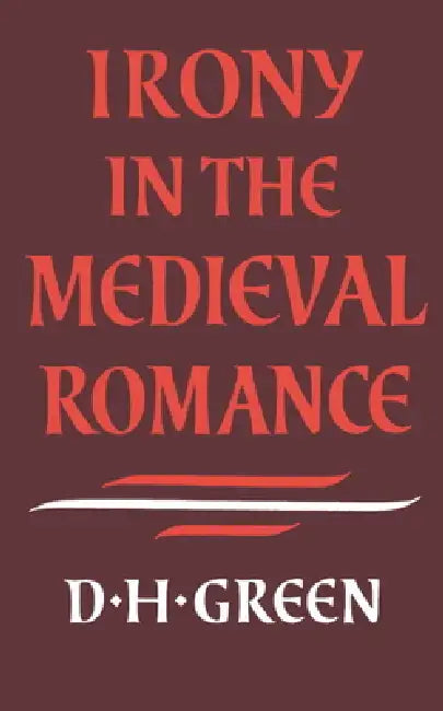 Irony in the Medieval Romance by Dennis Howard Green, Dennis Howard Green, Green Dennis Howard