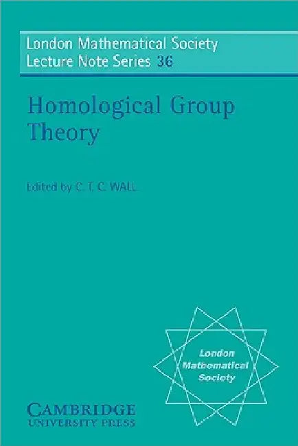 Homological Group Theory by C. T. C. Wall