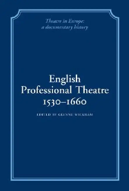 English Professional Theatre, 1530-1660 by Glynne Wickham, Herbert Berry, William Ingram
