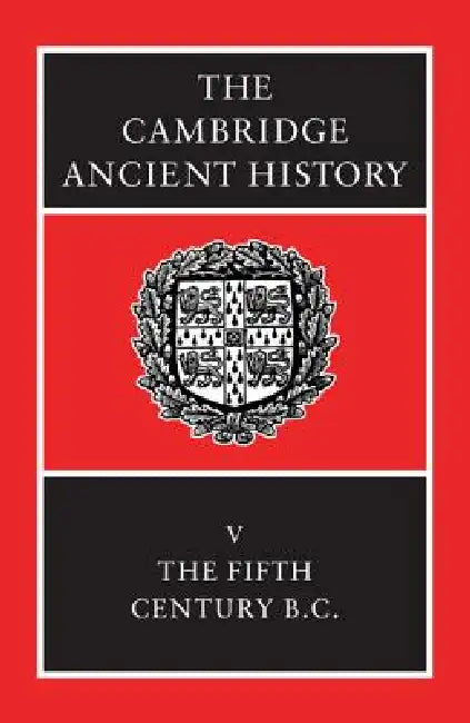 The Cambridge Ancient History: The Fifth Century B.C. by David M. Lewis, John Boardman, J. K. Davies