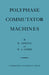 Polyphase Commutator Machines by B. Adkins, W. J. Gibbs