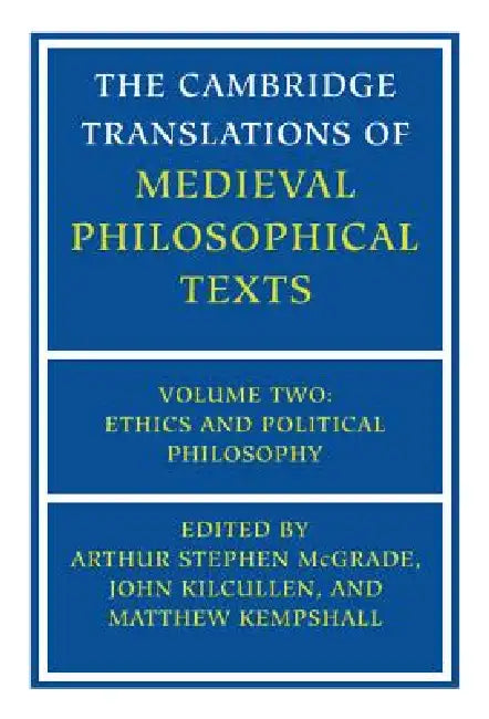 The Cambridge Translations of Medieval Philosophical Texts by Arthur Stephen McGrade, John Kilcullen, Matthew Kempshall