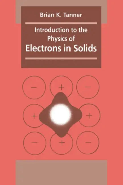 Introduction to the Physics of Electrons in Solids by B. K. Tanner, Brian K. Tanner, Tanner Brian K.