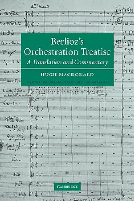 Berlioz's Orchestration Treatise: A Translation and Commentary by Hector Berlioz, Berlioz, Hugh MacDonald