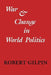 War and Change in World Politics by Robert Gilpin, Gilpin Robert