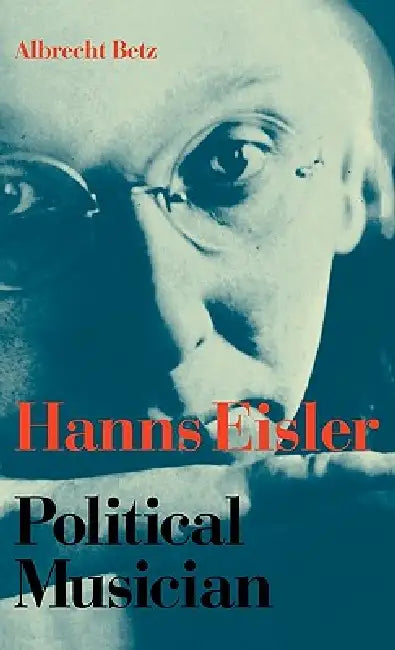 Hanns Eisler Political Musician by Albrecht Betz, Bill Hopkins