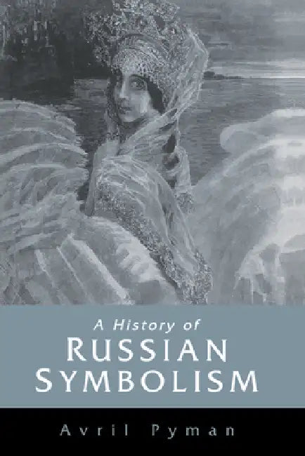 A History of Russian Symbolism by Avril Pyman