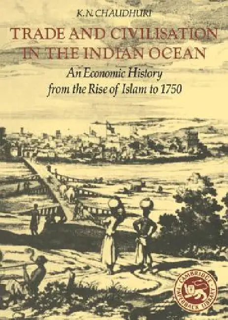 Trade and Civilisation in the Indian Ocean by K. N. Chaudhuri
