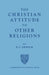 The Christian Attitude to Other Religions by E. C. Dewick
