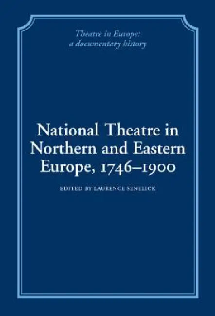 National Theatre in Northern and Eastern Europe, 1746 1900 by Laurence Senelick