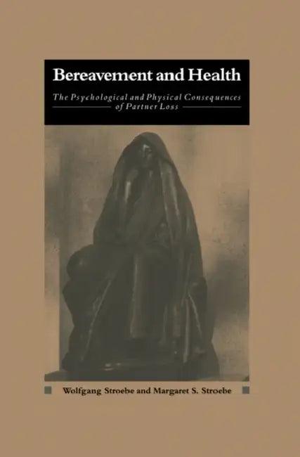 Bereavement and Health by Wolfgang Stroebe, Margaret S. Stroebe