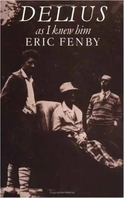 Delius As I Knew Him by Eric Fenby