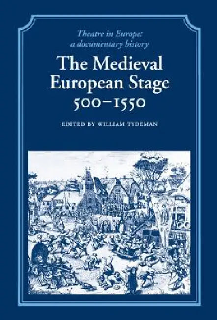 The Medieval European Stage, 500-1550 by William Tydeman