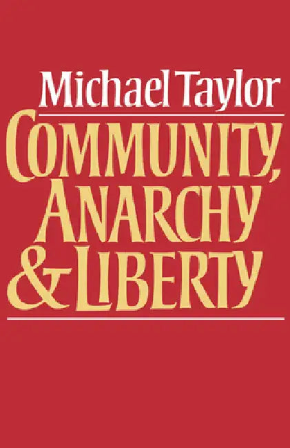 Community, Anarchy and Liberty by Michael Taylor, Taylor Michael